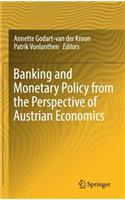 Banking and Monetary Policy from the Perspective of Austrian Economics