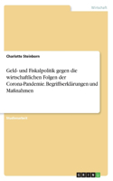 Geld- und Fiskalpolitik gegen die wirtschaftlichen Folgen der Corona-Pandemie. Begriffserklärungen und Maßnahmen