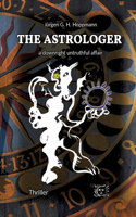 The Astrologer - a downright untruthful affair: Thrilling crime experiences in the world of celestial arts