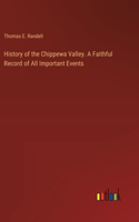 History of the Chippewa Valley. A Faithful Record of All Important Events