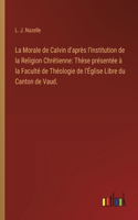 Morale de Calvin d'après l'Institution de la Religion Chrétienne