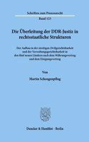 Die Uberleitung Der Ddr-Justiz in Rechtsstaatliche Strukturen: Der Aufbau in Der Streitigen Zivilgerichtsbarkeit Und Der Verwaltungsgerichtsbarkeit in Den Funf Neuen Landern Nach Dem Wahrungsvertrag Und Dem Eini