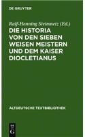 Die Historia Von Den Sieben Weisen Meistern Und Dem Kaiser Diocletianus: Nach Der Giessener Handschrift 104 Mit Einer Einleitung Und Erlauterungen