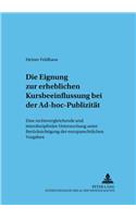Die Eignung Zur Erheblichen Kursbeeinflussung Bei Der Ad-Hoc-Publizitaet: Eine Rechtsvergleichende Und Interdisziplinaere Untersuchung Unter Beruecksichtigung Der Europarechtlichen Vorgaben(50 Frankfurter Wirtschaftsrechtliche Studien)