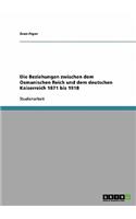 Die Beziehungen zwischen dem Osmanischen Reich und dem deutschen Kaiserreich 1871 bis 1918