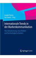 Internationale Trends in Der Markenkommunikation: Was Globalisierung, Neue Medien Und Nachhaltigkeit Erfordern