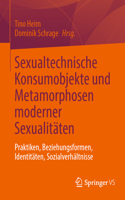 Sexualtechnische Konsumobjekte Und Metamorphosen Moderner Sexualitäten: Praktiken, Beziehungsformen, Identitäten, Sozialverhältnisse