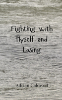 Fighting with Myself and Losing