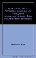 Josua - Jordan - Jericho: Archäologie, Geschichte und Theologie der Landnahmeerzählungen Josua 1-6(Volume 143 Orbis Biblicus et Orientalis)