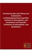 Verordnung über die Prüfung zum anerkannten Fortbildungsabschluss Geprüfter Fachwirt im Gesundheits- und Sozialwesen und Geprüfte Fachwirtin im Gesundheits- und Sozialwesen
