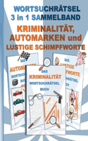 WORTSUCHRÄTSEL 3 in 1 SAMMELBAND KRIMINALITÄT, AUTOMARKEN und LUSTIGE SCHIMPFWORTE
