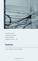 Planlos!: Zu den Grenzen von Planbarkeit