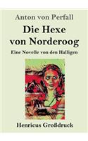 Hexe von Norderoog (Großdruck): Eine Novelle von den Halligen
