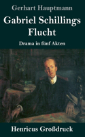 Gabriel Schillings Flucht (Großdruck): Drama in fünf Akten