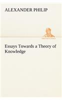 Essays Towards a Theory of Knowledge