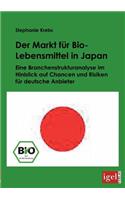 Der Markt für Bio-Lebensmittel in Japan: Eine Branchenstrukturanalyse im Hinblick auf Chancen und Risiken für deutsche Anbieter(German)
