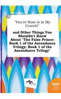 You're Nose Is in My Crotch! and Other Things You Shouldn't Know about the False Prince
