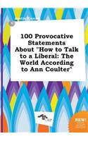 100 Provocative Statements about How to Talk to a Liberal
