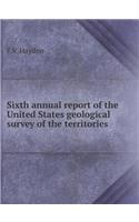 Sixth Annual Report of the United States Geological Survey of the Territories