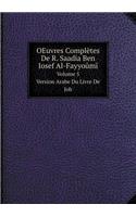 Oeuvres Complètes de R. Saadia Ben Iosef Al-Fayyoûmî Volume 5. Version Arabe Du Livre de Job