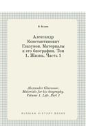 Alexander Glazunov. Materials for his biography. Volume 1. Life. Part 1