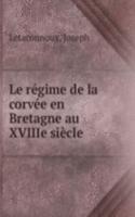 Le regime de la corvee en Bretagne au XVIIIe siecle