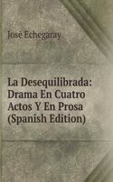 La Desequilibrada: Drama En Cuatro Actos Y En Prosa (Spanish Edition)