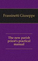 New Parish Priest's Practical Manual, Tr. by W. Hutch