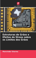 Estruturas de Grãos e Efeitos do Stress sobre os Limites dos Grãos