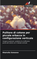 Pulitore di cotone per piccole erbacce in configurazione verticale