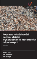 Poprawa wlaściwości betonu dzięki wykorzystaniu materialów odpadowych
