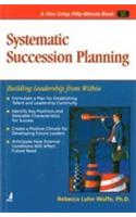 Systematic Succession Planning (Building Leadership From Within)