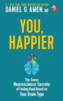 You, Happier: The 7 Neuroscience Secrets of Feeling Good Based on Your Brain