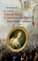 The Life of Jeanne Bécu, Comtesse du Barry: From Maid to Madame Stufe B1 mit Englisch-deutscher Übersetzung