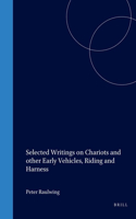 Selected Writings on Chariots and other Early Vehicles, Riding and Harness