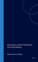 James Joyce and the Fabrication of an Irish Identity: (11 European Joyce Studies)
