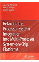 Retargetable Processor System Integration Into Multi-Processor System-On-Chip Platforms