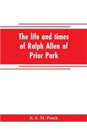 The life and times of Ralph Allen of Prior Park, Bath, introduced by a short account of Lyncombe and Widcombe, with notices of his contemporaries, including Bishop Warburton, Bennet of Widcombe House, Beau Nash, etc