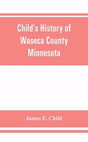 Child's history of Waseca County, Minnesota
