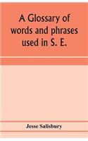 glossary of words and phrases used in S. E. Worcestershire, together with some of the sayings, customs, superstitions, charms, &c. common in that district