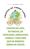 Chistes de Lepe, de Vascos, de Catalanes, Andaluces, Chinos y todo país que se merezca tener un chiste.