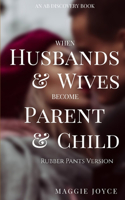 When Husbands And Wives Become Parent And Child (rubber pants version)