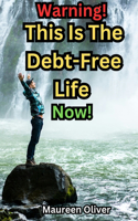 Warning! This Is The Debt-Free Life Now!