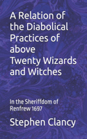 A Relation of the Diabolical Practices of above Twenty Wizards and Witches