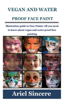 Vegan and Water Proof Face Paint: Illustration guide to Face Paints: All you need to know about vegan and water proof face painting