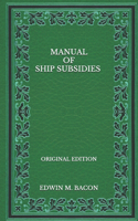 Manual of Ship Subsidies - Original Edition