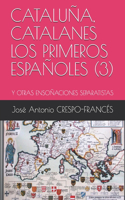 Cataluña, Catalanes Los Primeros Españoles (3): Y Otras Ensoñaciones Separatistas