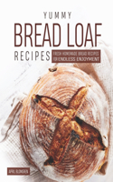 Yummy Bread Loaf Recipes: Fresh Homemade Bread Recipes for Endless Enjoyment
