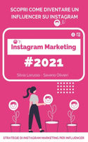 Instagram Marketing 2021 - Strategie di Instagram Marketing per Influencer