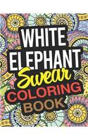 White Elephant Swear Coloring Book: A Funny White Elephant Coloring Book